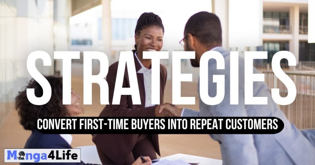 Strategies to Convert First-time Buyers into Repeat Customers